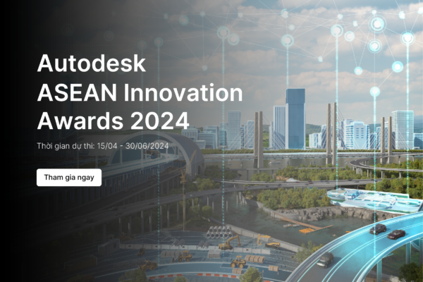 Autodesk ASEAN Innovation Awards 2024 – Cơ hội cho Doanh nghiệp Kiến trúc, Kỹ thuật và Xây dựng tỏa sáng